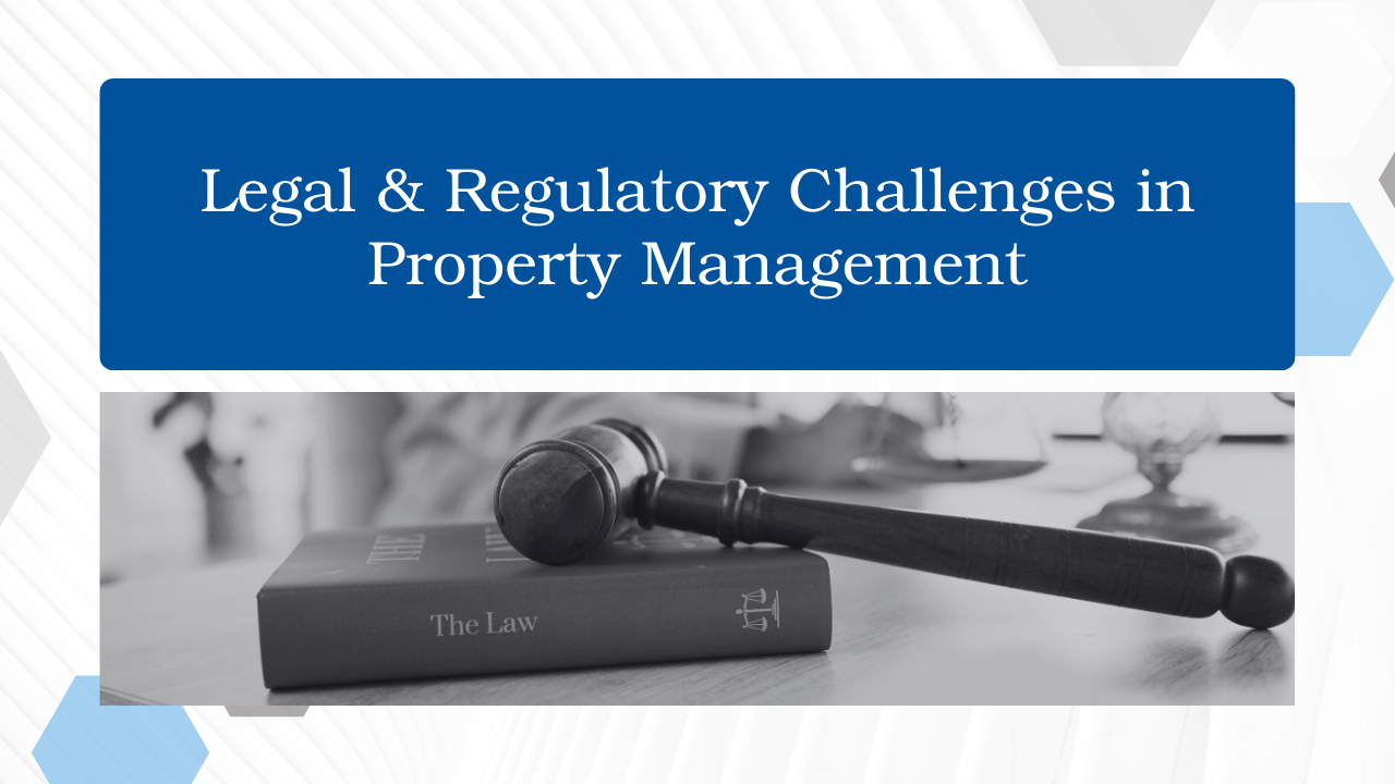 Navigating Legal and Regulatory Challenges in Property Management